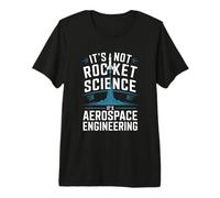 It's Not Rocket Science It's Aerospace Engineering Premium T-Shirt