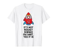 It's Not Rocket Science Oh Wait... Yes It is T-Shirt
