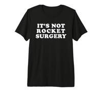 It's Not Rocket Surgery T-Shirt Premium T-Shirt