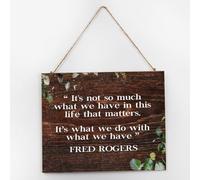 It's Not So Much What We Have in This Life Inspirational Wall Décor Established Wood Sign 10x12 Inch Positive Wall Art Wood Plaque with Sayings Home Decor for Living Room Office