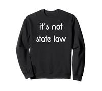 It's Not State Law Legal Argument Sweatshirt