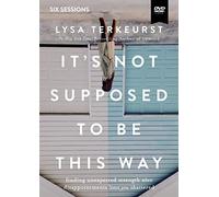 It's Not Supposed to Be This Way: Finding Unexpected Strength When Disappointments Leave You Shattered: Six Sessions [DVD]