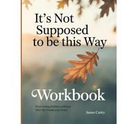 It's Not Supposed To Be This Way Workbook: Discovering hidden resilience after life breaks your heart