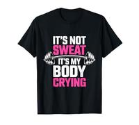 It's Not Sweat It's My Body Crying Funny Gym T-Shirt