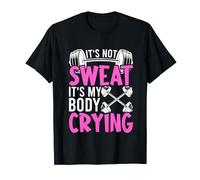 It's Not Sweat It's My Body Crying - Funny Workout Gym T-Shirt
