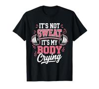 It's Not Sweat It's My Body Crying T-Shirt