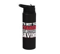 It's Not Tax Evasion Just Creative Saving Stainless Steel Insulated Water Bottle
