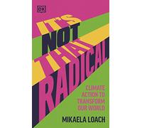 It's Not That Radical : Climate Action to Transform Our World