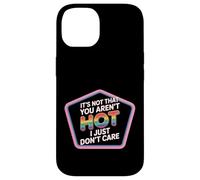 It's Not That You Aren't Hot I Just Don't Care - Case for iPhone 14