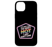 It's Not That You Aren't Hot I Just Don't Care - Case for iPhone 14 Plus