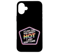 It's Not That You Aren't Hot I Just Don't Care - Case for iPhone 16 Plus