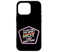 It's Not That You Aren't Hot I Just Don't Care - Case for iPhone 16 Pro
