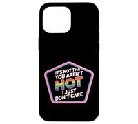 It's Not That You Aren't Hot I Just Don't Care - Case for iPhone 16 Pro Max