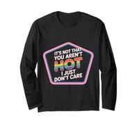 It's Not That You aren't Hot I Just Don't Care - Long Sleeve T-Shirt