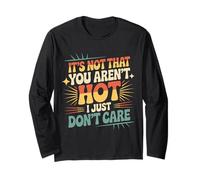 It's Not That You aren't Hot I Just Don't Care - Long Sleeve T-Shirt