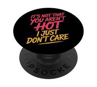It's Not That You Aren't Hot I Just Don't Care - PopSockets Adhesive PopGrip