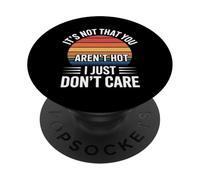 It's Not That You Aren't Hot I Just Don't Care - PopSockets Adhesive PopGrip