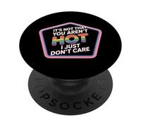 It's Not That You Aren't Hot I Just Don't Care - PopSockets Adhesive PopGrip