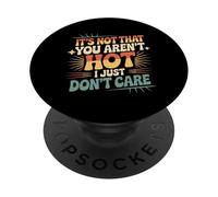 It's Not That You Aren't Hot I Just Don't Care - PopSockets Adhesive PopGrip