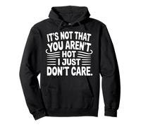 It's Not That You Aren't Hot I Just Don't Care |- Pullover Hoodie