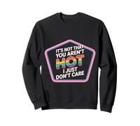 It's Not That You Aren't Hot I Just Don't Care - Sweatshirt