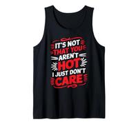 It's Not That You Aren't Hot I Just Don't Care - Tank Top