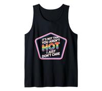 It's Not That You aren't Hot I Just Don't Care - Tank Top