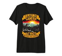 It's Not the Camera but Who's Behind Nature Photographer Premium T-Shirt