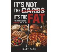 It's Not The Carbs, It's The Fat: The Hidden Calories Sabotaging Your Fat Loss