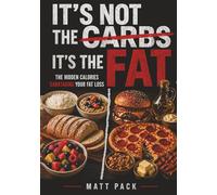 It's Not The Carbs, It's The Fat: The Hidden Calories Sabotaging Your Fat Loss