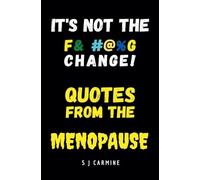 It's not the Change! Quotes From the Menopause