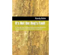 It's Not the Dog's Fault: A Step-by Step Training Program to Help Noisy and Unruly Retrievers Become Better Competitors