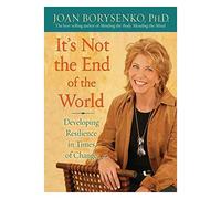 It's Not The End of The World: Developing Resilience in Times of Change