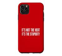 It's Not The Heat It's The Stupidity Funny Hot Summer Case for iPhone 11 Pro Max