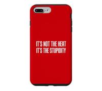 It's Not The Heat It's The Stupidity Funny Hot Summer Case for iPhone 7 Plus/8 Plus