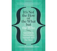 It's Not the How or the What but the Who: Written by Claudio Fernandez-Araoz, 2014 Edition, Publisher: Harvard Business Review Press [Hardcover]