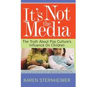 It's Not The Media: The Truth About Pop Culture's Influence On Children
