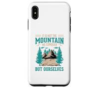 It's Not The Mountain We Conquer But Ourselves Case for iPhone XS Max
