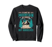 It's Not The Mountain We Conquer But Ourselves Sweatshirt