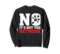 It's Not The Network Funny Network Engineer Appreciation Sweatshirt