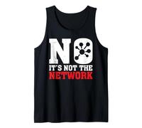 It's Not The Network Funny Network Engineer Appreciation Tank Top