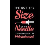 It's Not The Size Of The Needle It's The Skill Of The Phlebotomist: Blank Lined Journal Notebook, 6" x 9", Phlebotomy journal, Phlebotomist notebook, ... for Phlebotomists, Phlebotomist Gifts