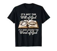 It's Not The Will of God If It Goes Against The Word of God T-Shirt