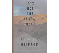It's Not The Years, Honey. It's The Mileage.: A Journal for Growth, Progress & Perseverance | A Journal for Reflection, Mindfulness & Intentional ... Gift Notebook Journal for Friends and Family