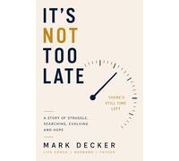 It's Not Too Late: A Story of Struggle, Searching, Evolving and Hope