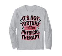 It's Not Torture, It's Just Physical Therapy Chiropractor Long Sleeve T-Shirt