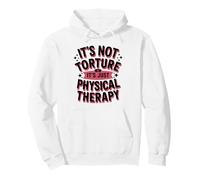 It's Not Torture, It's Just Physical Therapy Chiropractor Pullover Hoodie