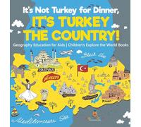 It's Not Turkey for Dinner, It's Turkey the Country! Geography Education for Kids | Children's Explore the World Books