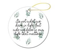 It's Not What We Have In Life, But Who We Have In Life That Matters Christmas Ceramic Ornaments for Home Decor Holiday Xmas Tree Hanging Ornament Christmas Tree Decoration Gifts for Family Friends