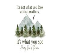"It's not what you look at, it's what you see" Inspirational Quote About Life 6x9" Soft Cover Notebook, Henry David Thoreau Quote, Gift for Hikers, ... and inspiration to be your best self!